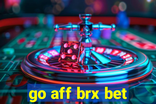 go aff brx bet